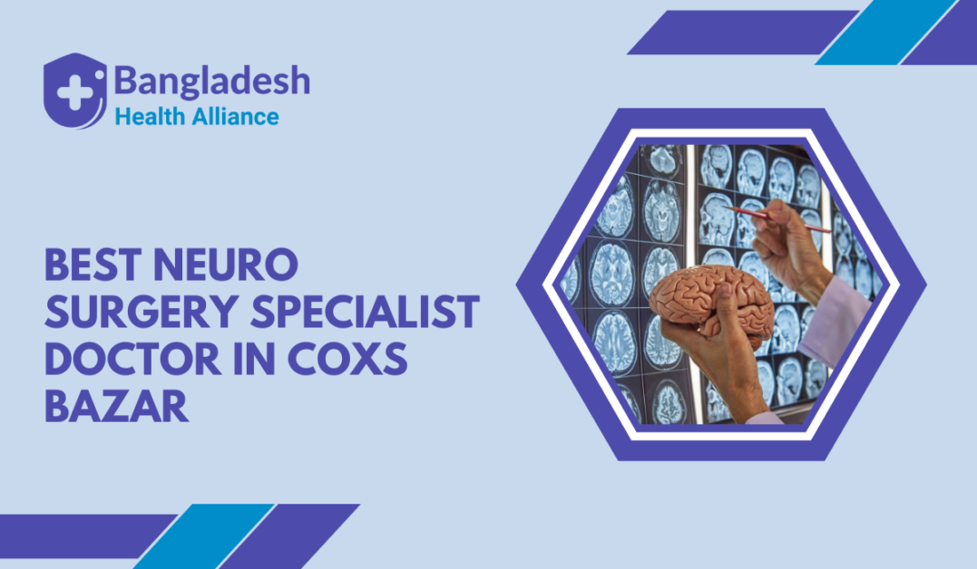 Best Neuro Surgery Specialist Doctor in Cox’s Bazar
