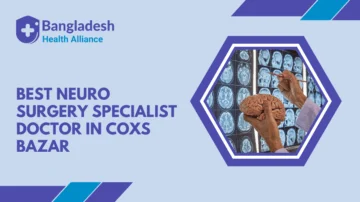 Best Neuro Surgery Specialist Doctor in Cox’s Bazar