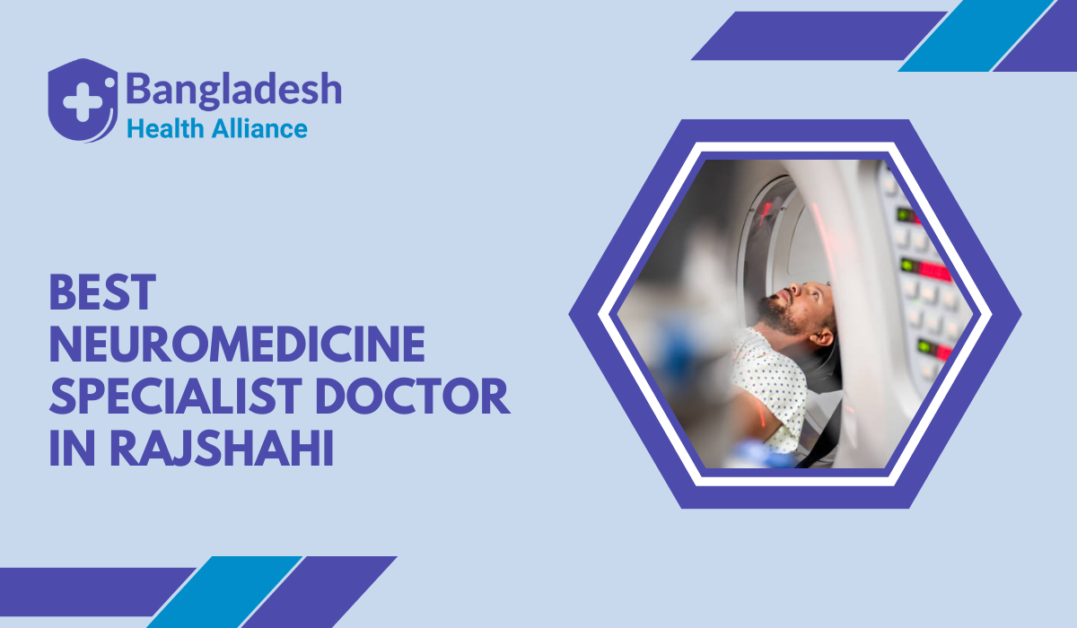 Best Neuromedicine Specialist - Doctor in Rajshahi