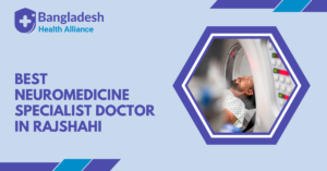 Best Neuromedicine Specialist - Doctor in Rajshahi