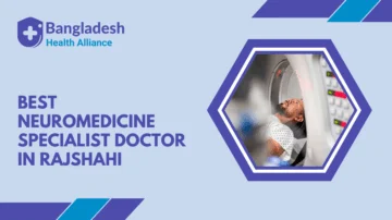 Best Neuromedicine Specialist - Doctor in Rajshahi