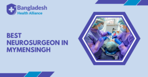 Best Neurosurgeon in Mymensingh