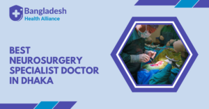 Best Neurosurgery Specialist Doctor in Dhaka,