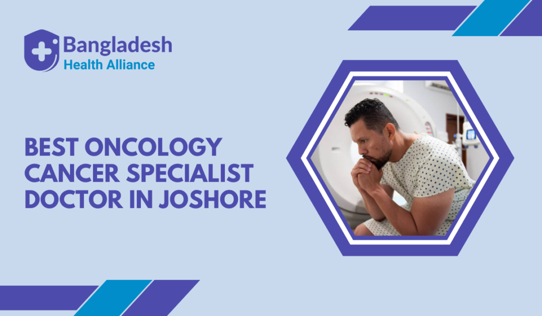 Best Oncology / Cancer Specialist Doctor in Joshore