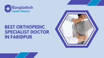 Best Orthopedic Specialist Doctor in Faridpur, Bangladesh