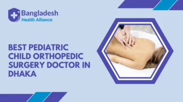 Best Pediatric / Child Orthopedic Surgery Doctor in Dhaka, Bangladesh