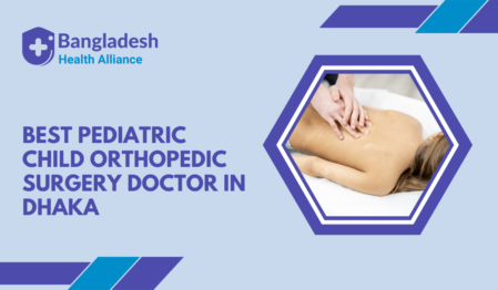 Best Pediatric / Child Orthopedic Surgery Doctor in Dhaka, Bangladesh