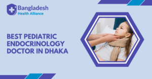 Best Pediatric Endocrinology Doctor in Dhaka, Bangladesh