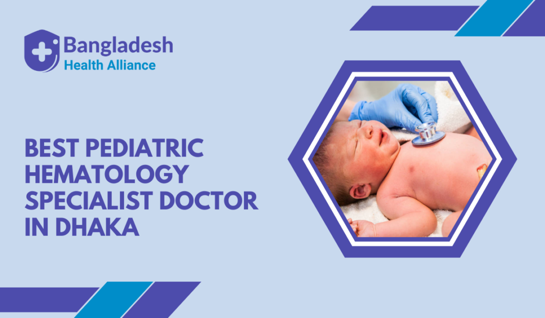 Best Pediatric Hematology Specialist Doctor in Dhaka, Bangladesh