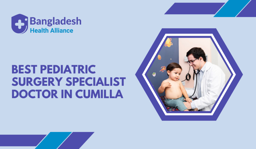 Best Pediatric Surgery Specialist Doctor in Cumilla, Bangladesh