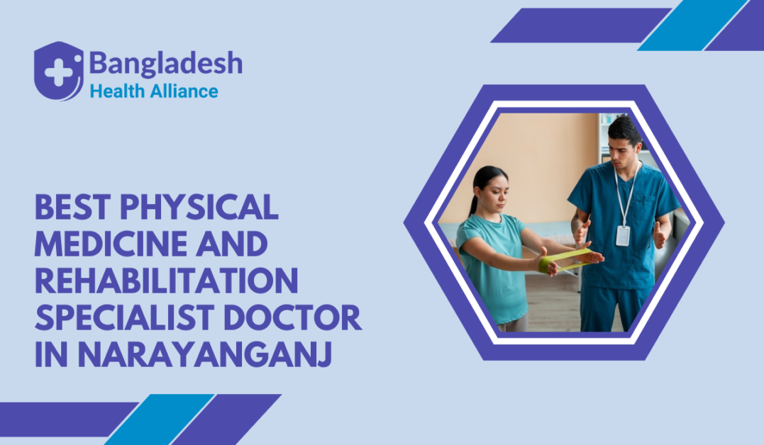 Best Physical Medicine And Rehabilitation Specialist Doctor in Narayanganj, Bangladesh