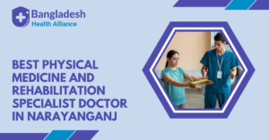 Best Physical Medicine And Rehabilitation Specialist Doctor in Narayanganj, Bangladesh