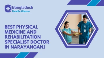 Best Physical Medicine And Rehabilitation Specialist Doctor in Narayanganj, Bangladesh