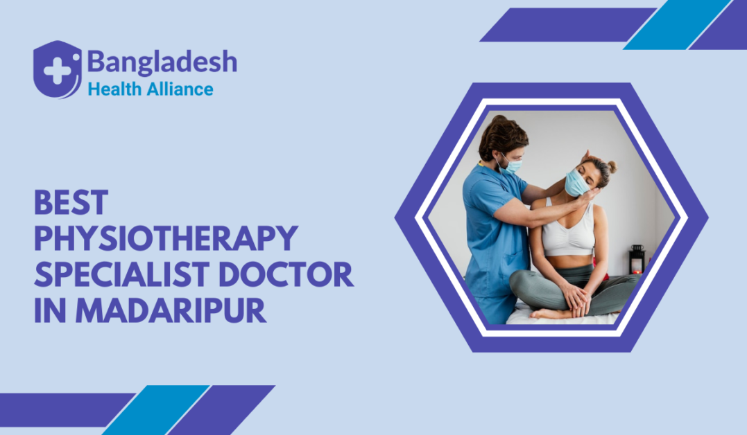 Best Physiotherapy Specialist Doctor in Madaripur