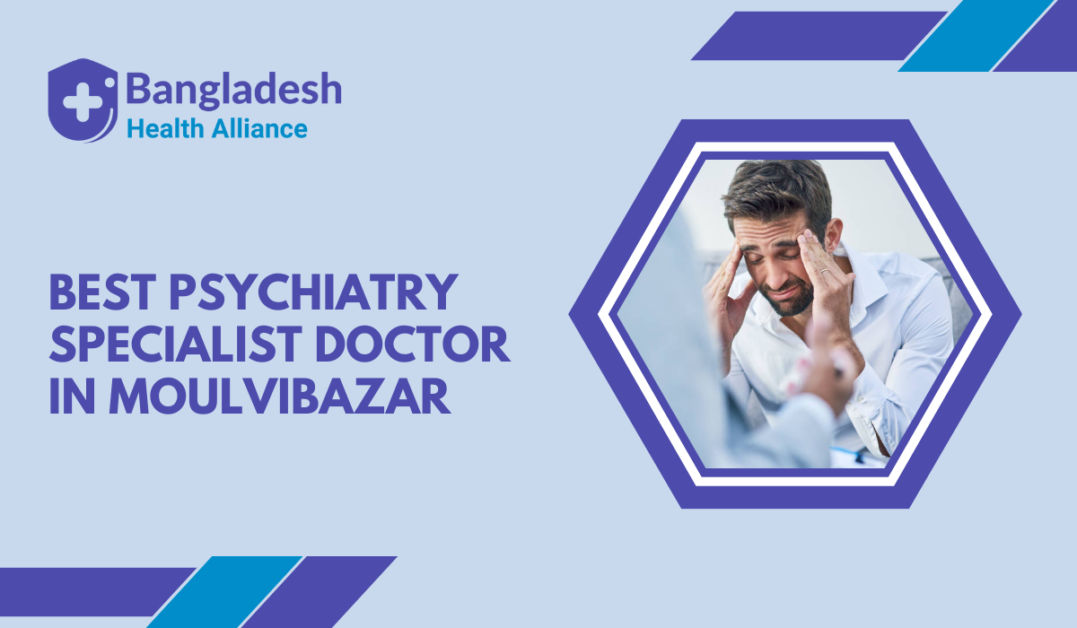 Best Psychiatry Specialist Doctor In Moulvibazar