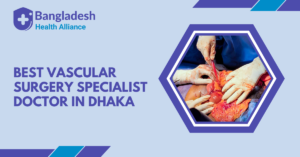 Vascular Surgery Specialist Doctor in Dhaka