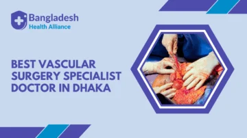 Vascular Surgery Specialist Doctor in Dhaka