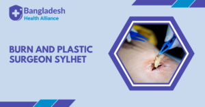 Burn and Plastic Surgeon Sylhet
