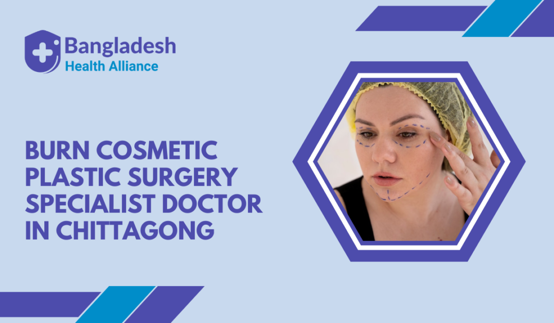 Burn, Cosmetic & Plastic Surgery Specialist Doctor in Chittagong, Bangladesh