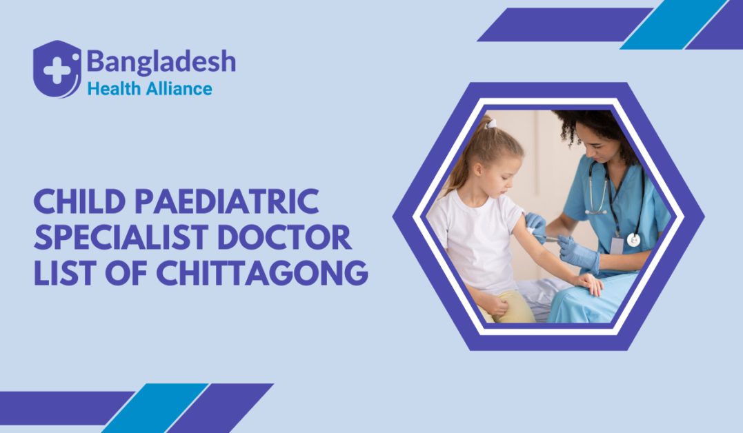Child/Paediatric Specialist - Doctor List of Chittagong, Bangladesh.