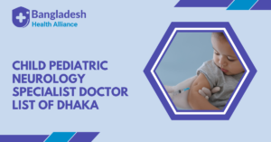 Child/Pediatric Neurology Specialist Doctor List of Dhaka,