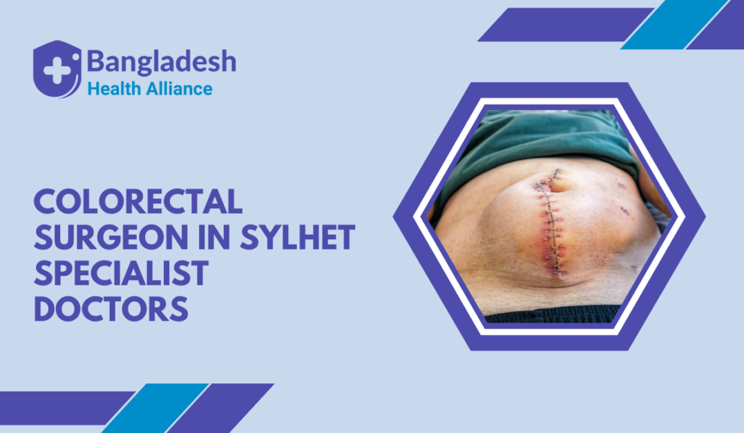Colorectal Surgeon in Sylhet – Specialist Doctors Bangladesh