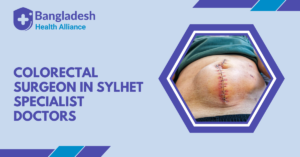 Colorectal Surgeon in Sylhet – Specialist Doctors Bangladesh