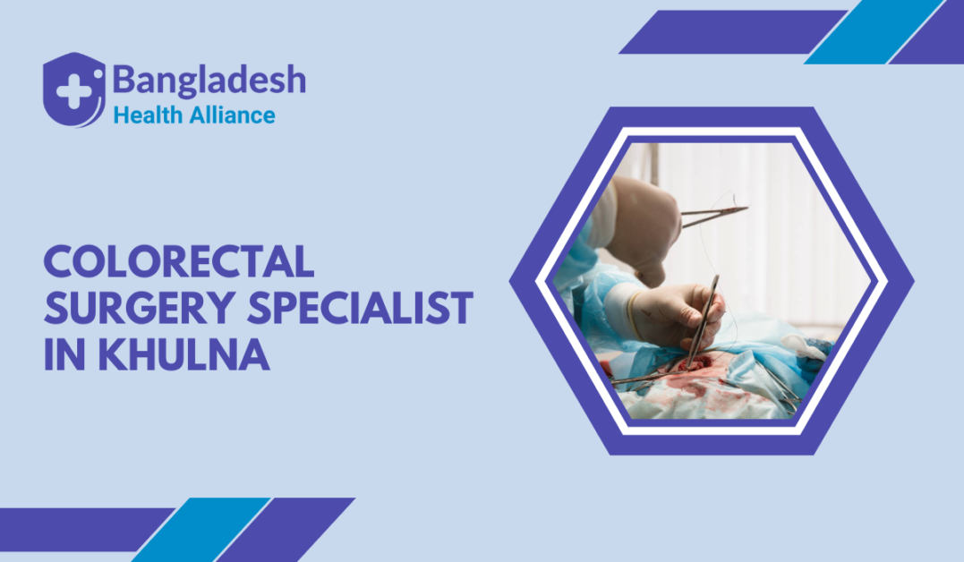 Colorectal Surgery Specialist in Khulna