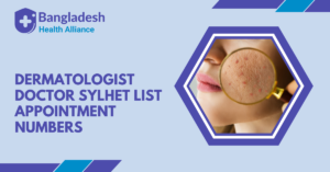 Dermatologist Doctor Sylhet List & Appointment Numbers