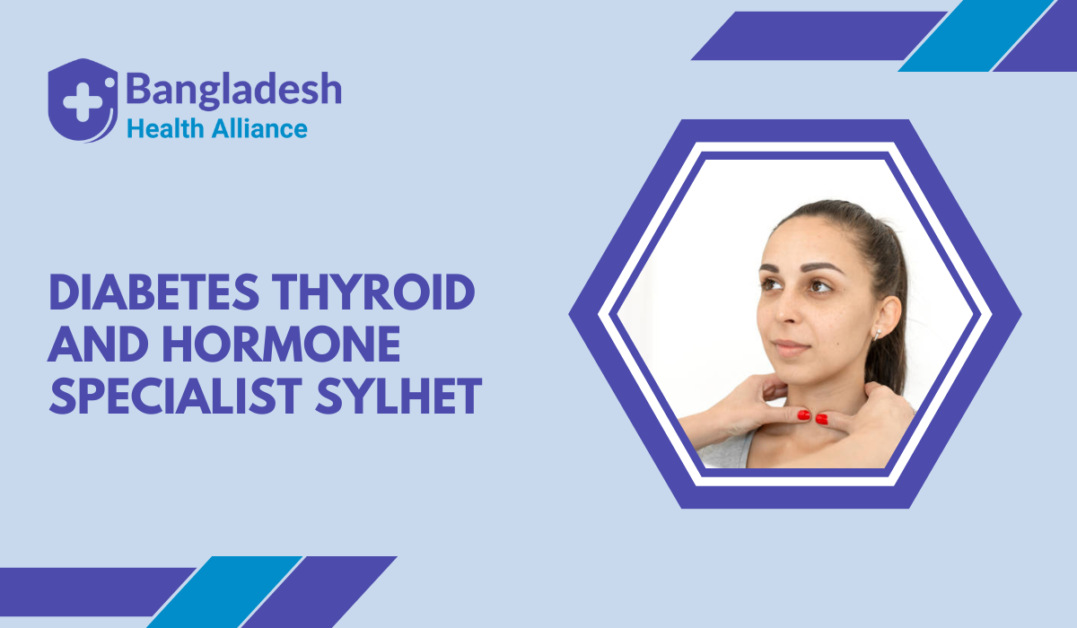 Diabetes Thyroid and Hormone Specialist Sylhet