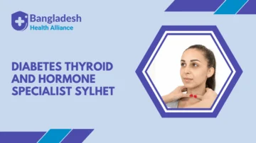 Diabetes Thyroid and Hormone Specialist Sylhet