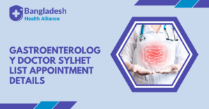 Gastroenterology Doctor Sylhet List & Appointment Detail