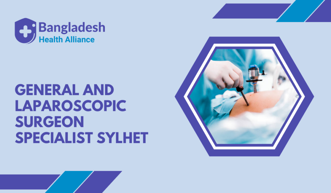 General and Laparoscopic Surgeon Specialist Sylhet