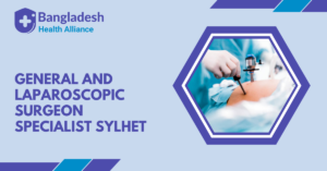 General and Laparoscopic Surgeon Specialist Sylhet