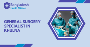General Surgery Specialist in Khulna