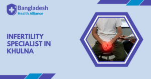 Infertility Specialist in Khulna