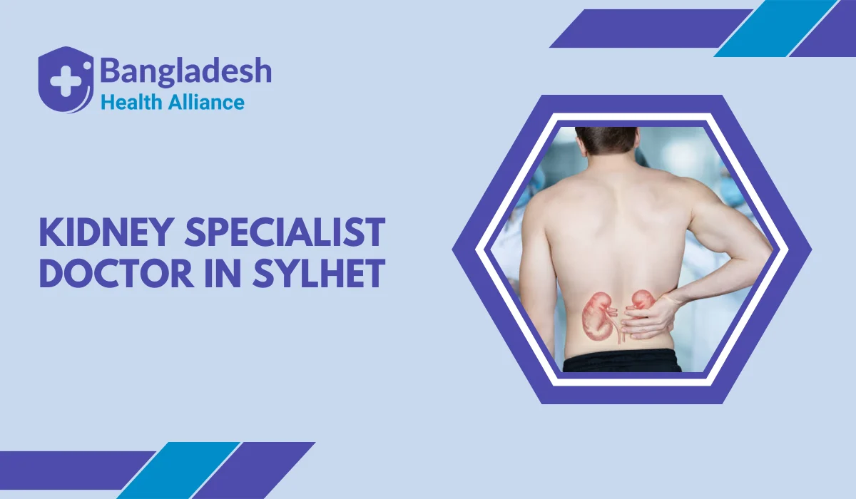 Best Kidney Specialist Doctor in Sylhet | Bangladesh Health Alliance