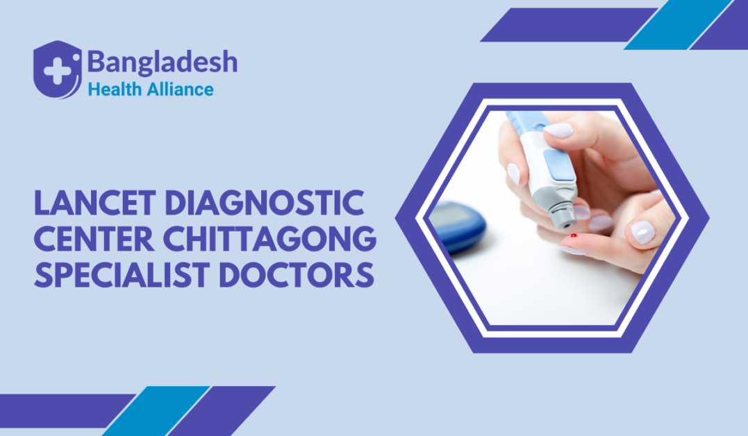 Lancet Diagnostic Center Chittagong - Specialist Doctors Bangladesh