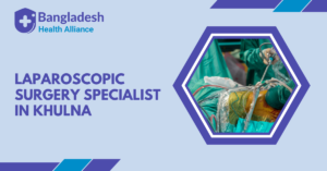 Laparoscopic Surgery Specialist in Khulna