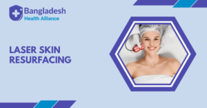 Laser Skin Resurfacing in Bangladesh