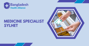 Medicine Specialist Sylhet