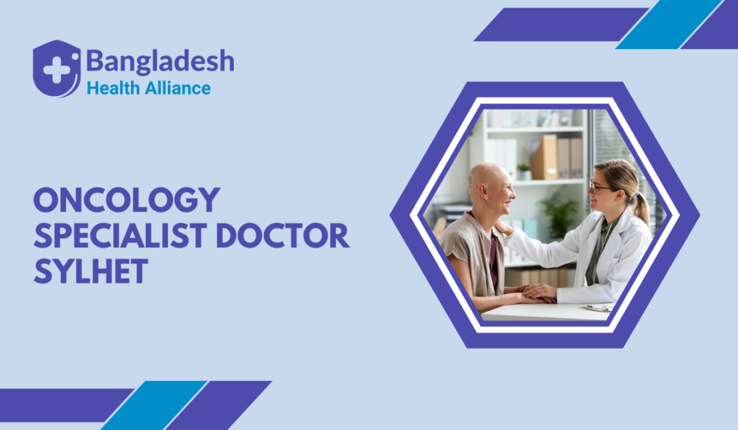 Oncology Specialist Doctor Sylhet
