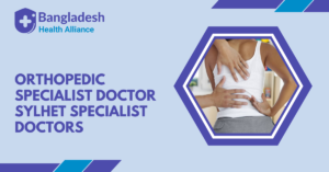 Orthopedic Specialist Doctor Sylhet - Specialist Doctors Bangladesh