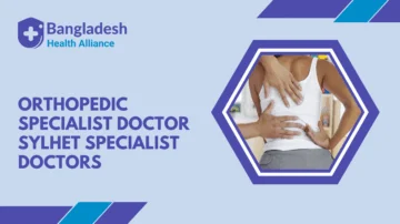 Orthopedic Specialist Doctor Sylhet - Specialist Doctors Bangladesh
