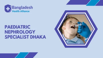 Paediatric Nephrology Specialist- Dhaka, Bangladesh