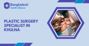 Plastic Surgery Specialist in Khulna