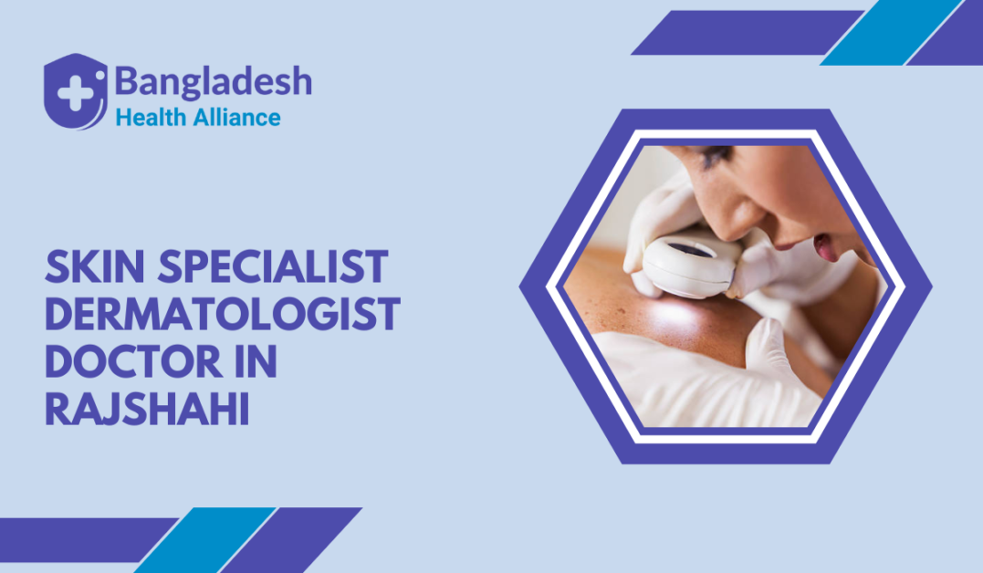 Skin Specialist / Dermatologist Doctor in Rajshahi