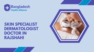 Skin Specialist / Dermatologist Doctor in Rajshahi
