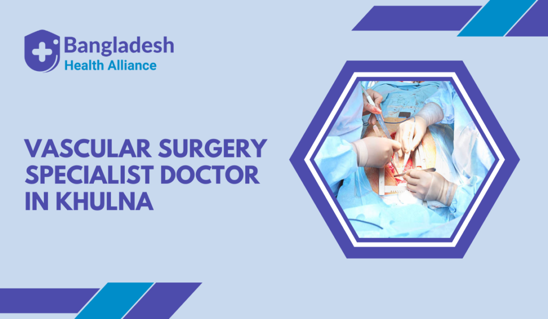Vascular Surgery Specialist Doctor in Khulna