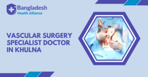 Vascular Surgery Specialist Doctor in Khulna